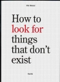 How to look for things that don't exist